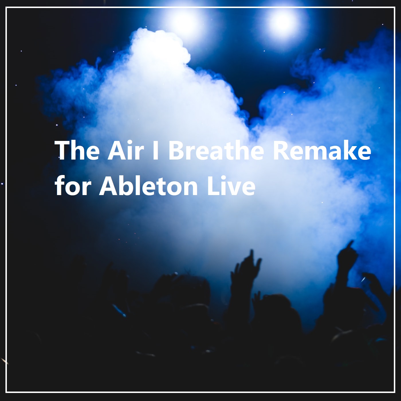 The Air I Breathe Remake for Ableton Live 10